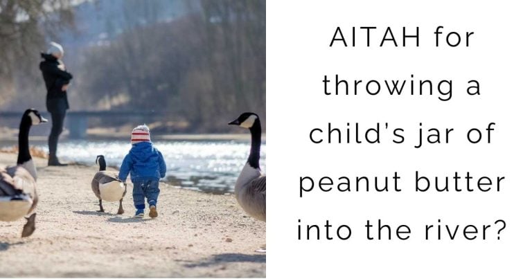 AITAH for throwing a child’s jar of peanut butter into the river?