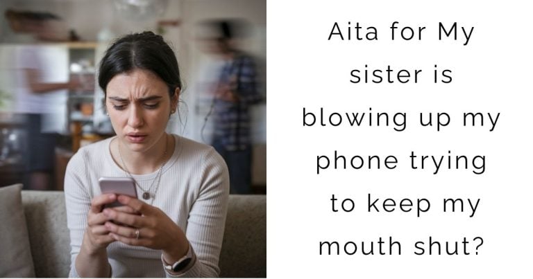 Aita for  My sister is blowing up my phone trying to keep my mouth shut?