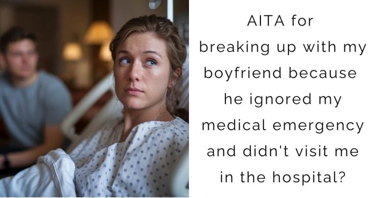 AITA for breaking up with my boyfriend because he ignored my medical emergency and didn’t visit me in the hospital?