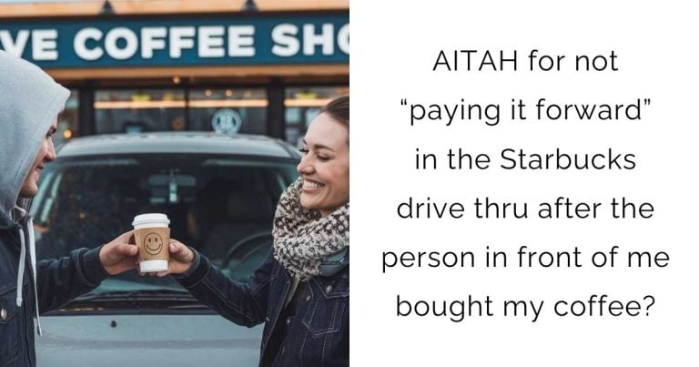 AITAH for not “paying it forward” in the Starbucks drive thru after the person in front of me bought my coffee?