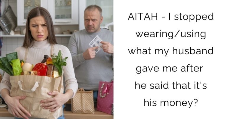 AITAH – I stopped wearing/using what my husband gave me after he said that it’s his money?