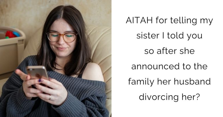 AITAH for telling my sister I told you so after she announced to the family her husband divorcing her?