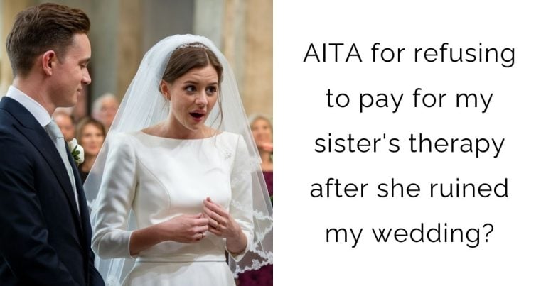 AITA for refusing to pay for my sister’s therapy after she ruined my wedding?