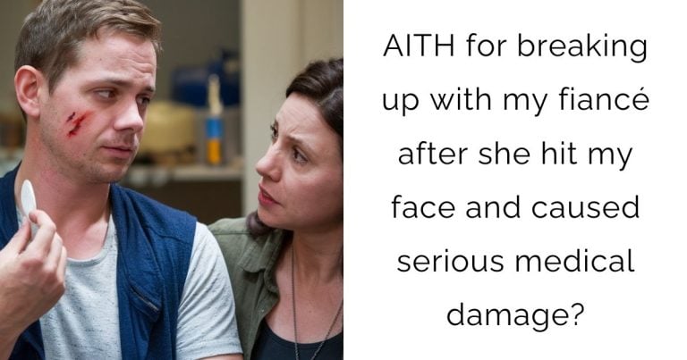 AITH for breaking up with my fiancé after she hit my face and caused serious medical damage?