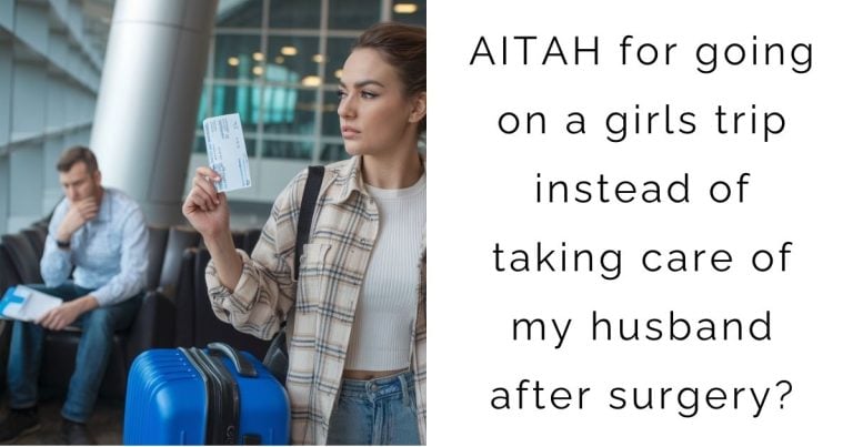 AITAH for going on a girls trip instead of taking care of my husband after surgery?