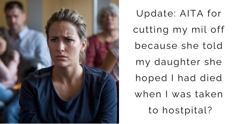 Update: AITA for cutting my mil off because she told my daughter she hoped I had died when I was taken to hostpital?