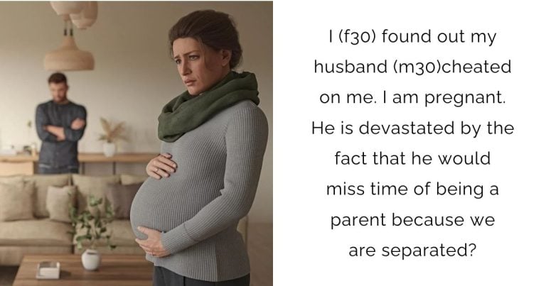 I (f30) found out my husband (m30)cheated on me. I am pregnant. He is devastated by the fact that he would miss time of being a parent because we are separated?