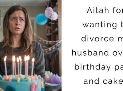 Aitah for wanting to divorce my husband over a birthday party and cake?