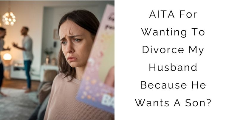 AITA For Wanting To Divorce My Husband Because He Wants A Son?