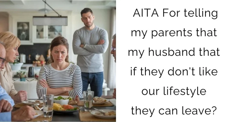 AITA For telling my parents that my husband that if they don’t like our lifestyle they can leave?