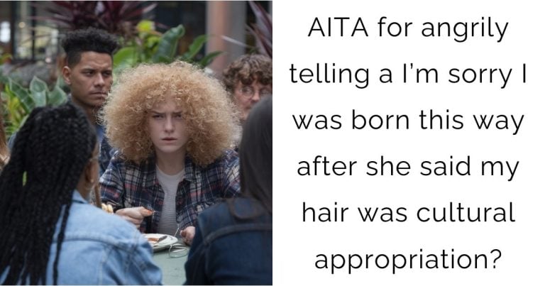 AITA for angrily telling a I’m sorry I was born this way after she said my hair was cultural appropriation?