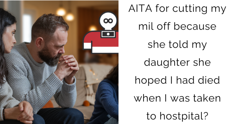 AITA for cutting my mil off because she told my daughter she hoped I had died when I was taken to hostpital?