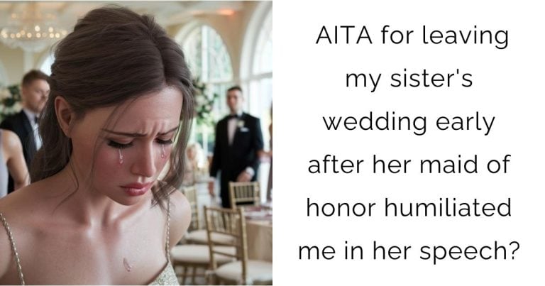 AITA for leaving my sister’s wedding early after her maid of honor humiliated me in her speech?