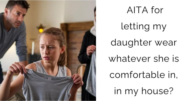 AITA for letting my daughter wear whatever she is comfortable in, in my house?