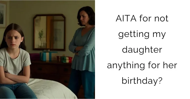 AITA for not getting my daughter anything for her birthday?