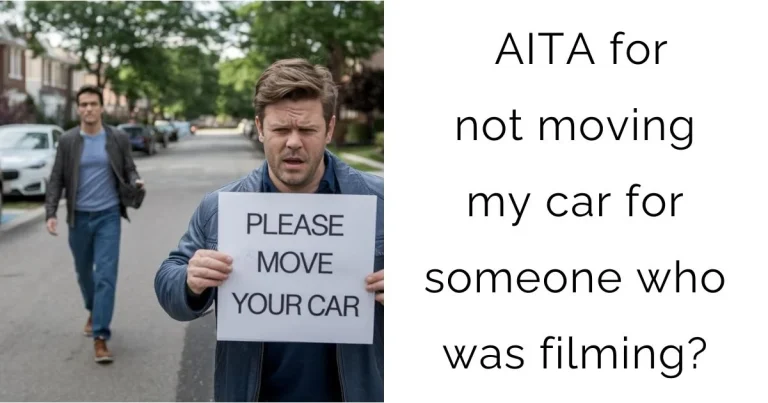 AITA for not moving my car for someone who was filming?