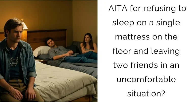 AITA for refusing to sleep on a single mattress on the floor and leaving two friends in an uncomfortable situation?