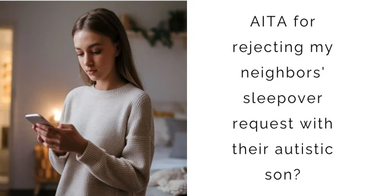 AITA for rejecting my neighbors’ sleepover request with their autistic son?