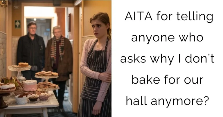 AITA for telling anyone who asks why I don’t bake for our hall anymore?