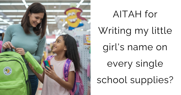 AITAH for Writing my little girl’s name on every single school supplies?