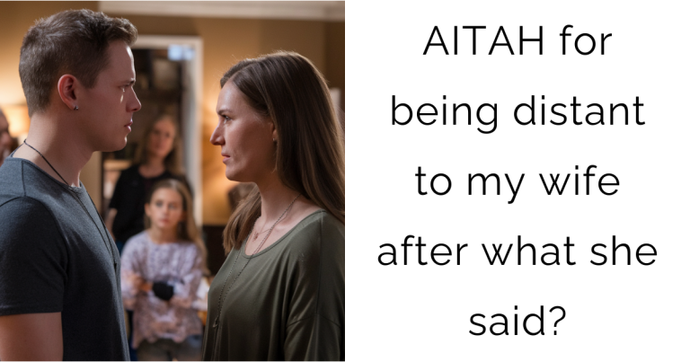 AITAH for being distant to my wife after what she said?