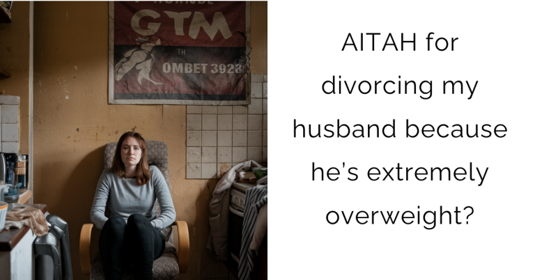 AITAH for divorcing my husband because he’s extremely overweight?