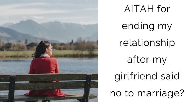 AITAH for ending my relationship after my girlfriend said no to marriage?