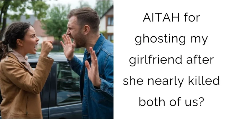 AITAH for ghosting my girlfriend after she nearly killed both of us?