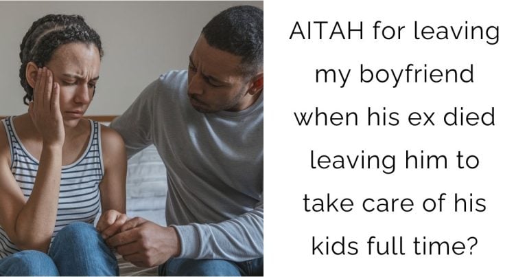 AITAH for leaving my boyfriend when his ex died leaving him to take care of his kids full time?