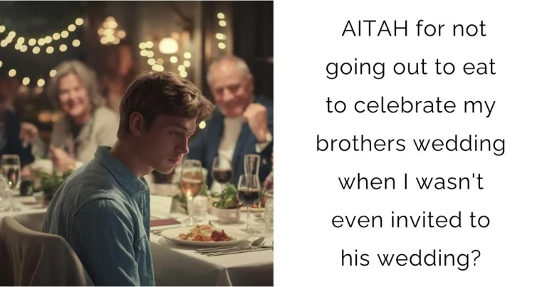 AITAH for not going out to eat to celebrate my brothers wedding when I wasn’t even invited to his wedding?