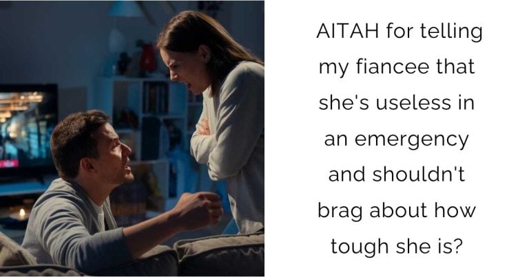 AITAH for telling my fiancee that she’s useless in an emergency and shouldn’t brag about how tough she is?