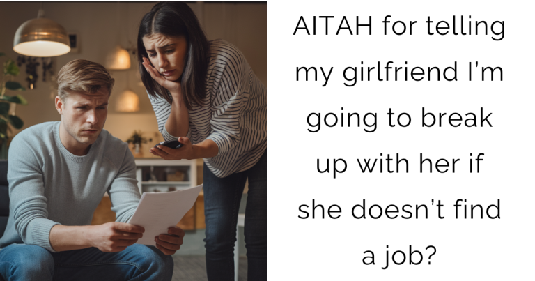 AITAH for telling my girlfriend I’m going to break up with her if she doesn’t find a job?