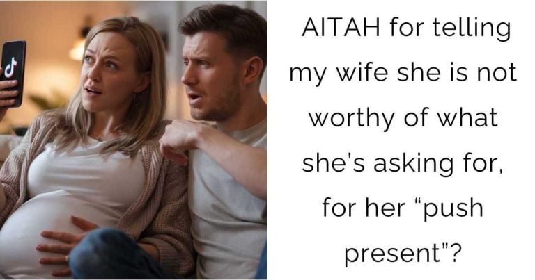 AITAH for telling my wife she is not worthy of what she’s asking for, for her “push present”?