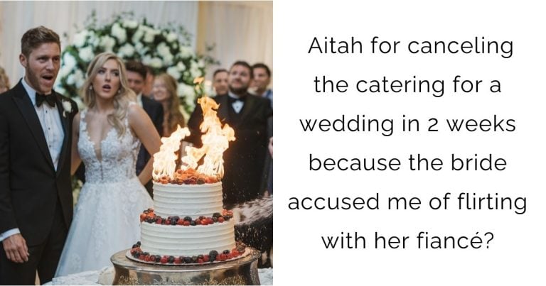 Aitah for canceling the catering for a wedding in 2 weeks because the bride accused me of flirting with her fiancé?