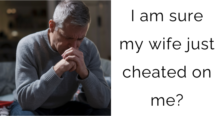 I am sure my wife just cheated on me?