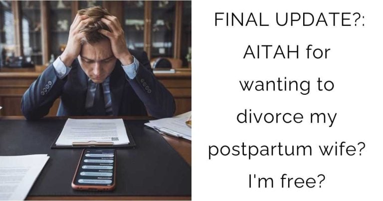 FINAL UPDATE: AITAH for wanting to divorce my postpartum wife? I’m free?