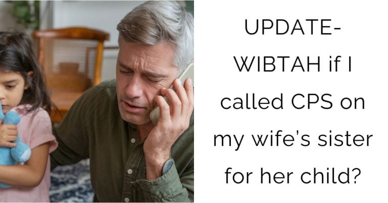 UPDATE – WIBTAH if I called CPS on my wife’s sister for her child?