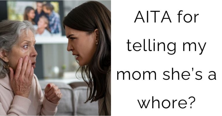 AITA for telling my mom she’s a whore?