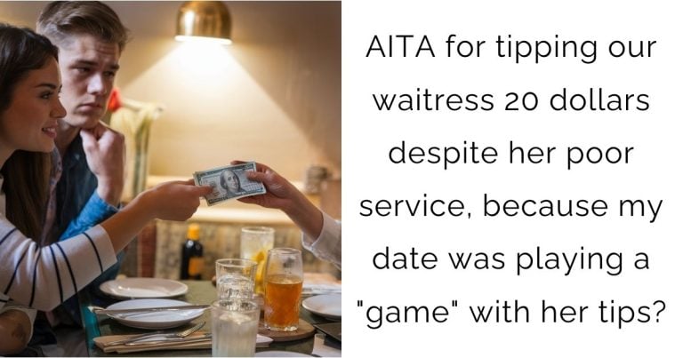 AITA for tipping our waitress 20 dollars despite her poor service, because my date was playing a “game” with her tips?