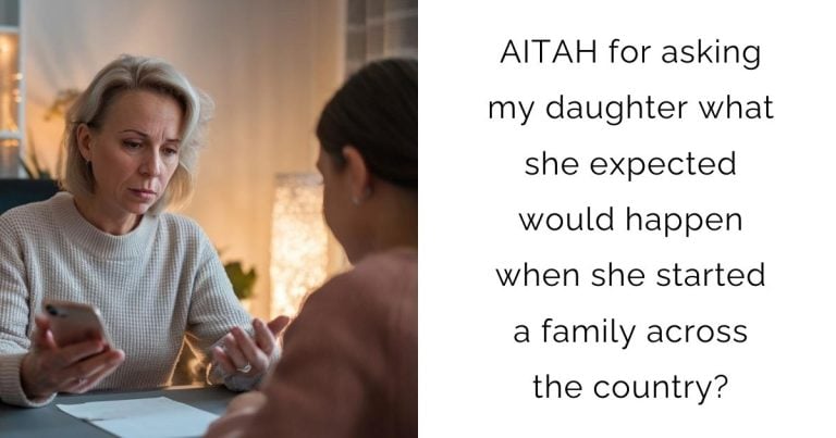 AITAH for asking my daughter what she expected would happen when she started a family across the country?