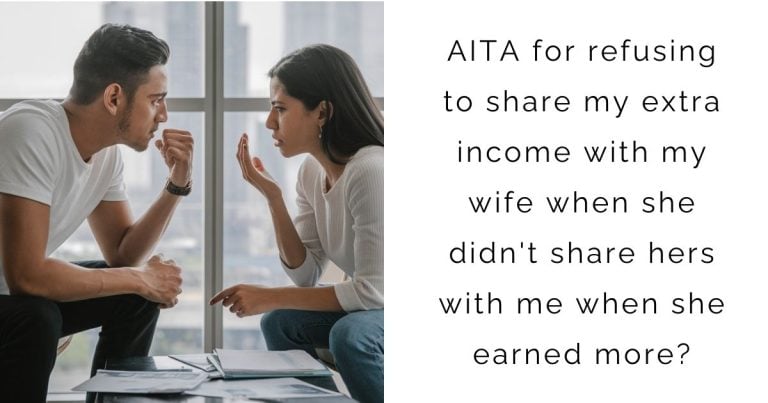 AITA for refusing to share my extra income with my wife when she didn’t share hers with me when she earned more?