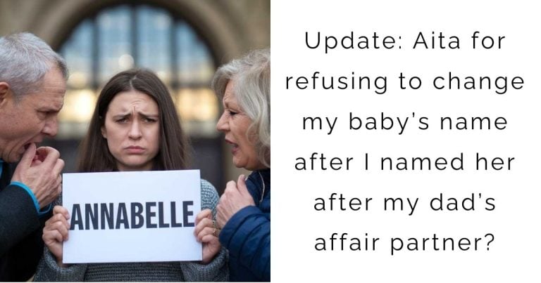 Update: Aita for refusing to change my baby’s name after I named her after my dad’s affair partner?