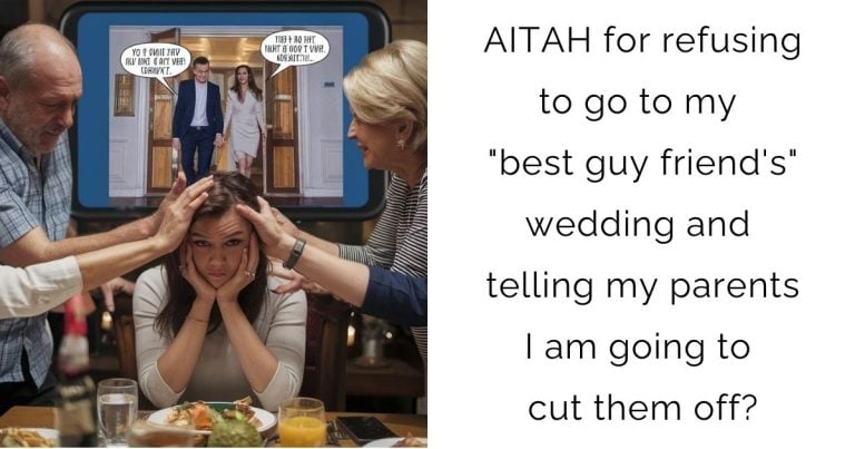 AITAH for refusing to go to my “best guy friend’s” wedding and telling my parents I am going to cut them off?