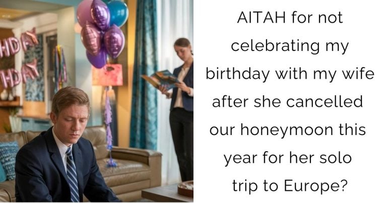 AITAH for not celebrating my birthday with my wife after she cancelled our honeymoon this year for her solo trip to Europe?