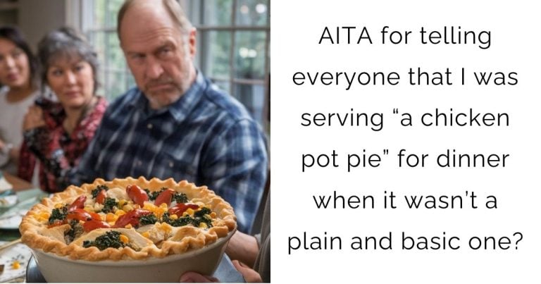 AITA for telling everyone that I was serving “a chicken pot pie” for dinner when it wasn’t a plain and basic one?