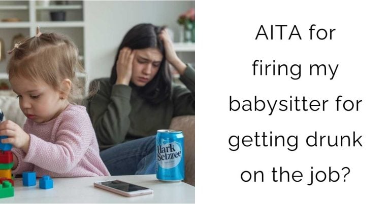 AITA for firing my babysitter for getting drunk on the job?