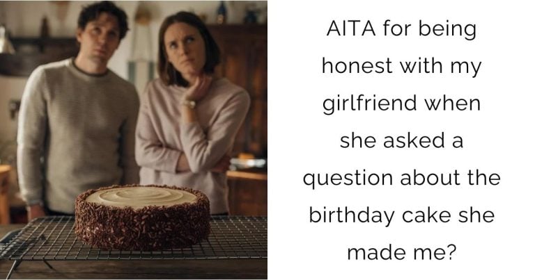 AITA for being honest with my girlfriend when she asked a question about the birthday cake she made me?