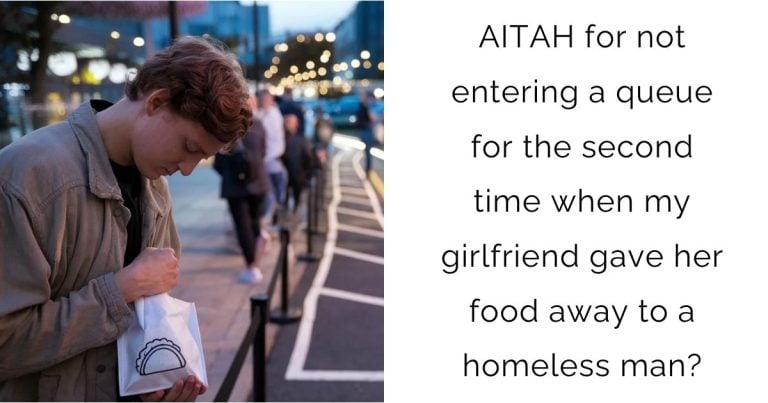 AITAH for not entering a queue for the second time when my girlfriend gave her food away to a homeless man?