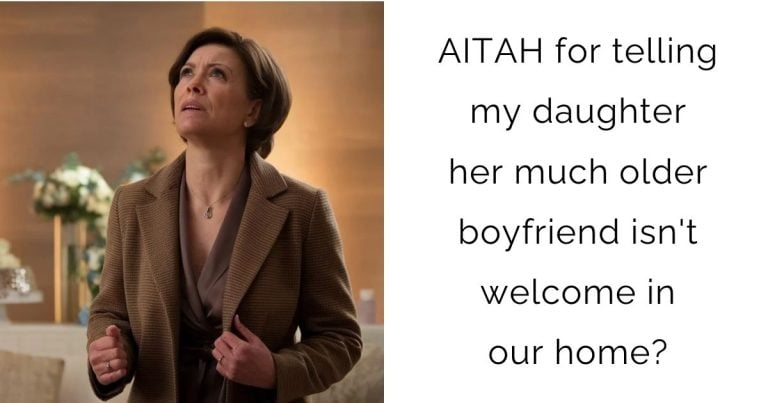 AITAH for telling my daughter her much older boyfriend isn’t welcome in our home?