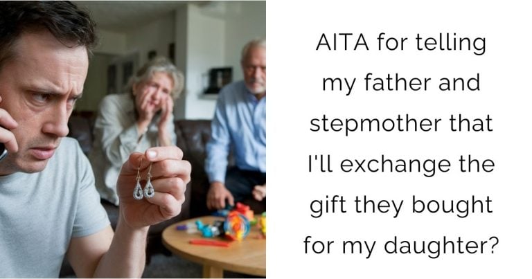 AITA for telling my father and stepmother that I’ll exchange the gift they bought for my daughter?